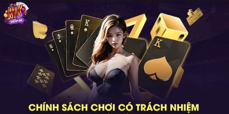 Trách nhiệm chung trong việc chơi có trách nhiệm RIKVIP